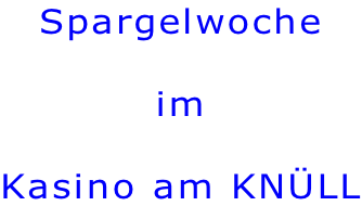 Spargelwoche  im   Kasino am KNÜLL