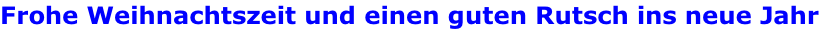 Frohe Weihnachtszeit und einen guten Rutsch ins neue Jahr