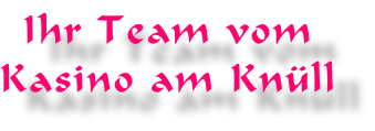 Ihr Team vom  Kasino am Knüll